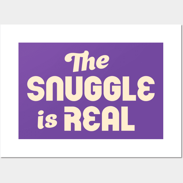 The Snuggle Is Real: Cream Colored Text Art Wall Art by The Whiskey Ginger